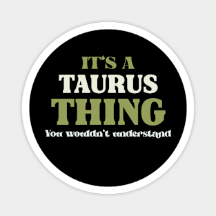 It's a Taurus Thing You Wouldn't Understand Magnet